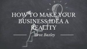 How To Make Your Business Idea A Reality