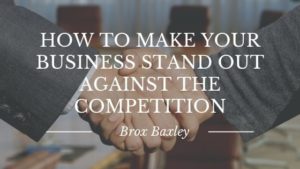 How To Make Your Business Stand Out Against The Competition