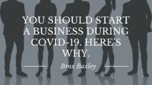 You Should Start A Business During Covid 19. Here’s Why.
